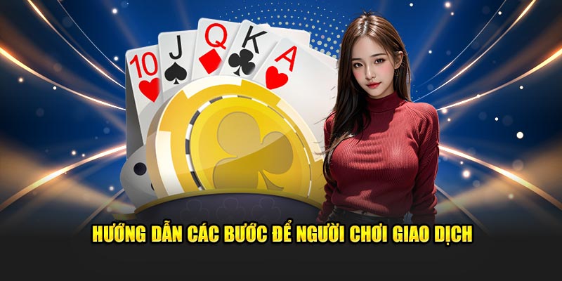 Hướng dẫn các bước để người chơi giao dịch