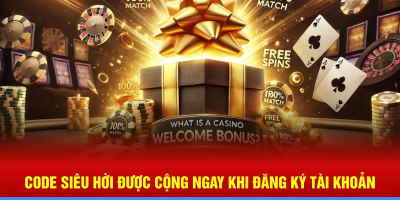 Code siêu hời được cộng ngay khi đăng ký tài khoản 